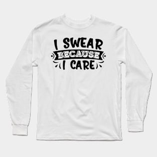 i swear because i care Long Sleeve T-Shirt